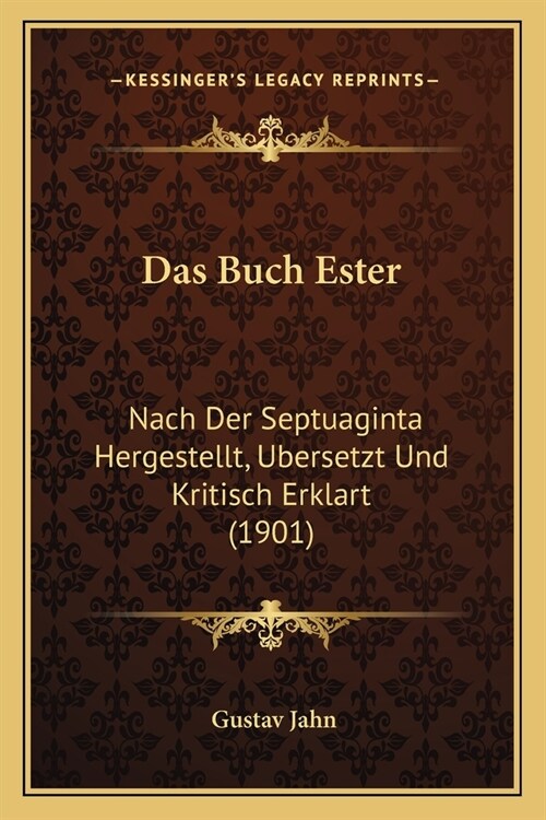 Das Buch Ester: Nach Der Septuaginta Hergestellt, Ubersetzt Und Kritisch Erklart (1901) (Paperback)