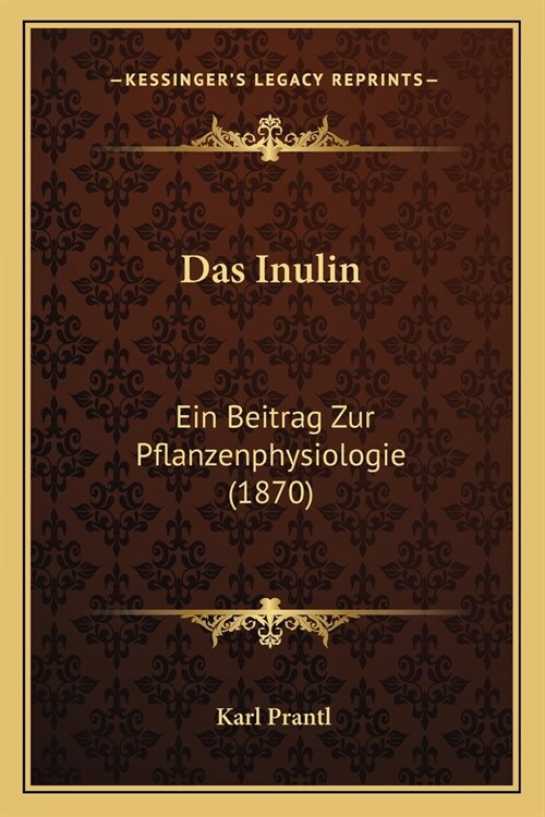 Das Inulin: Ein Beitrag Zur Pflanzenphysiologie (1870) (Paperback)