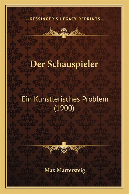 Der Schauspieler: Ein Kunstlerisches Problem (1900) (Paperback)