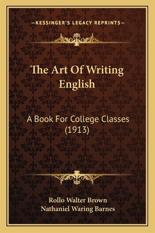 The Art Of Writing English: A Book For College Classes (1913) (Paperback)