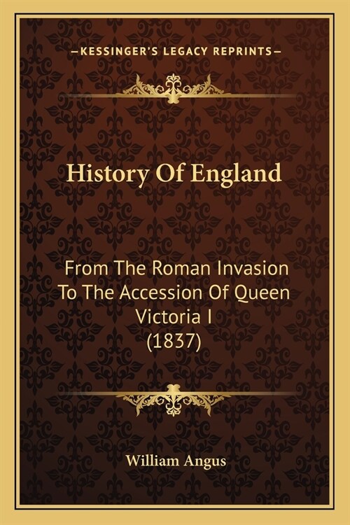 History Of England: From The Roman Invasion To The Accession Of Queen Victoria I (1837) (Paperback)