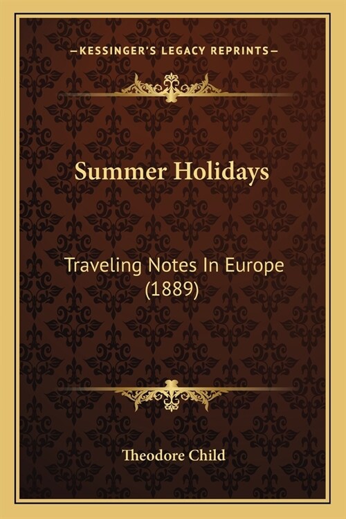 Summer Holidays: Traveling Notes In Europe (1889) (Paperback)