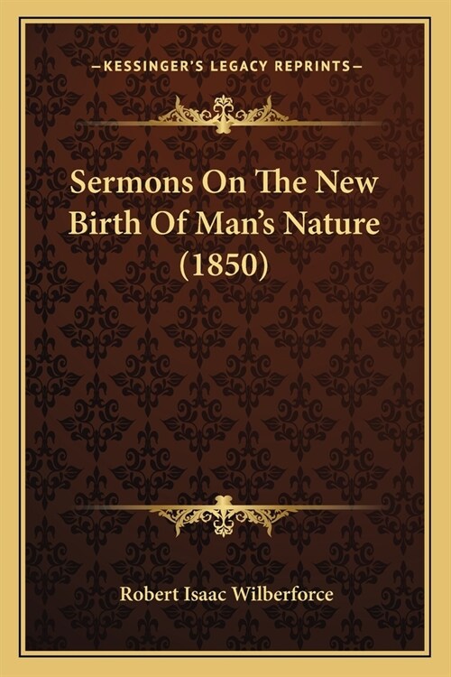 Sermons On The New Birth Of Mans Nature (1850) (Paperback)