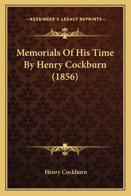 Memorials Of His Time By Henry Cockburn (1856) (Paperback)