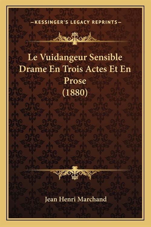 Le Vuidangeur Sensible Drame En Trois Actes Et En Prose (1880) (Paperback)