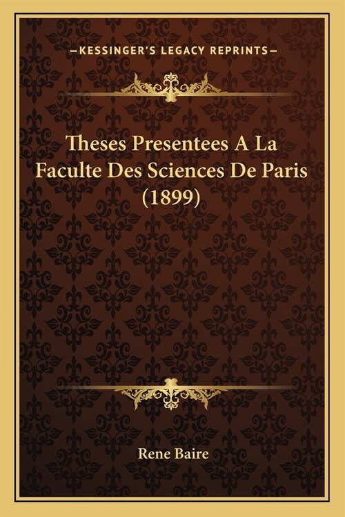 Theses Presentees A La Faculte Des Sciences De Paris (1899) (Paperback)