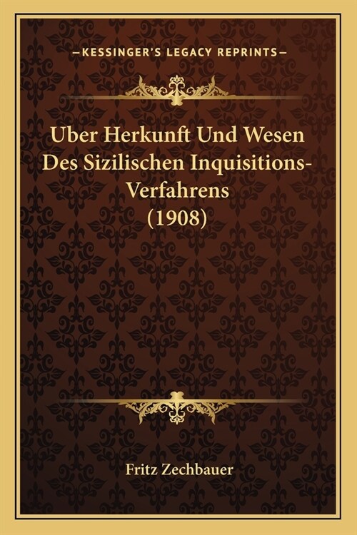 Uber Herkunft Und Wesen Des Sizilischen Inquisitions-Verfahrens (1908) (Paperback)