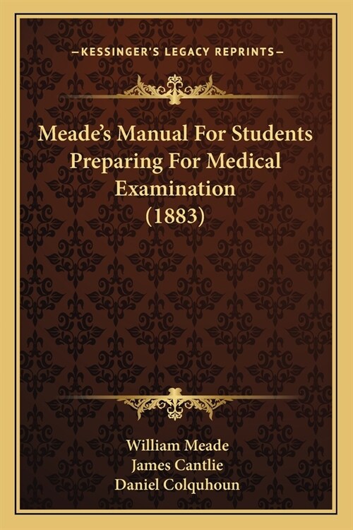 Meades Manual For Students Preparing For Medical Examination (1883) (Paperback)