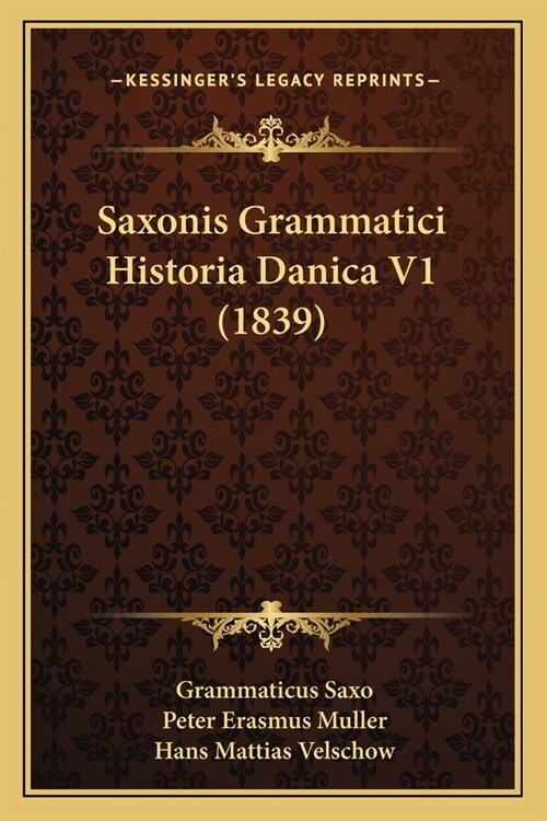 Saxonis Grammatici Historia Danica V1 (1839) (Paperback)