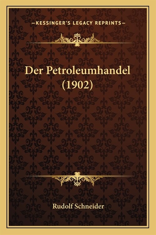 Der Petroleumhandel (1902) (Paperback)