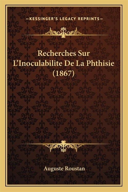 Recherches Sur LInoculabilite De La Phthisie (1867) (Paperback)