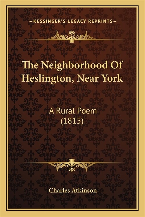 The Neighborhood Of Heslington, Near York: A Rural Poem (1815) (Paperback)