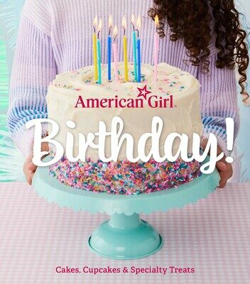 American Girl Birthday!: Cakes, Cupcakes & Specialty Treats (Hardcover)