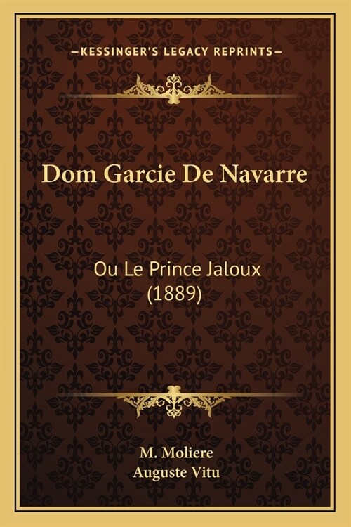 Dom Garcie De Navarre: Ou Le Prince Jaloux (1889) (Paperback)