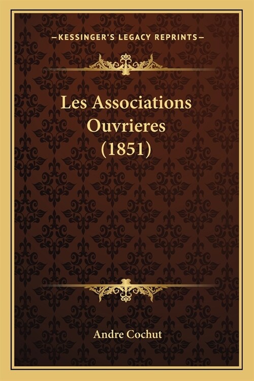 Les Associations Ouvrieres (1851) (Paperback)