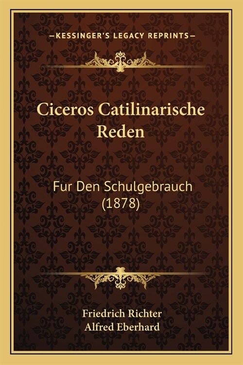 Ciceros Catilinarische Reden: Fur Den Schulgebrauch (1878) (Paperback)