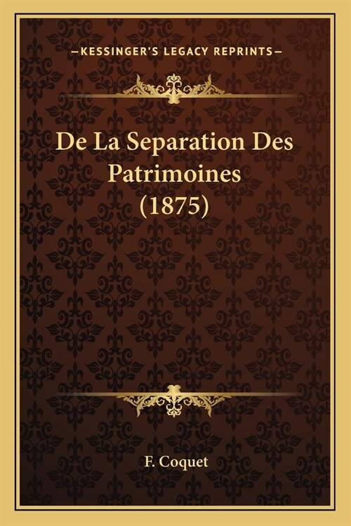 De La Separation Des Patrimoines (1875) (Paperback)