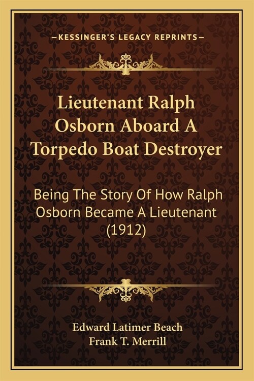 Lieutenant Ralph Osborn Aboard A Torpedo Boat Destroyer: Being The Story Of How Ralph Osborn Became A Lieutenant (1912) (Paperback)