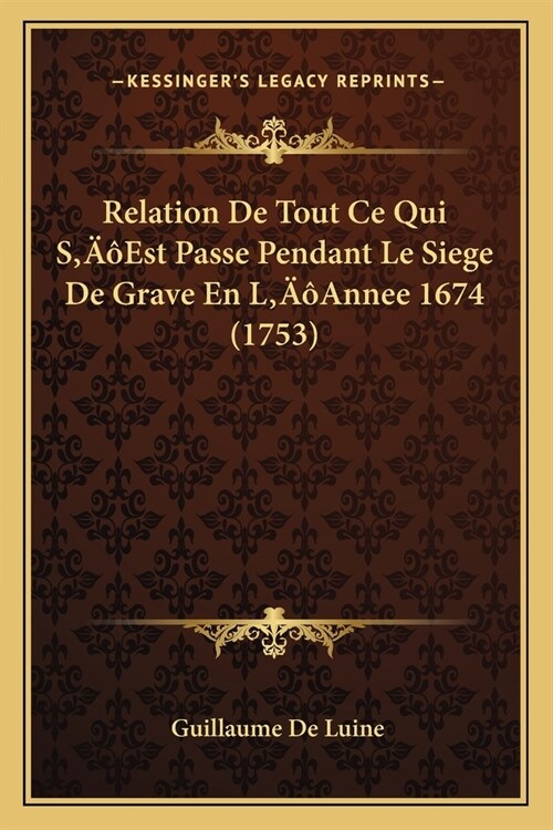 Relation De Tout Ce Qui SEst Passe Pendant Le Siege De Grave En LAnnee 1674 (1753) (Paperback)