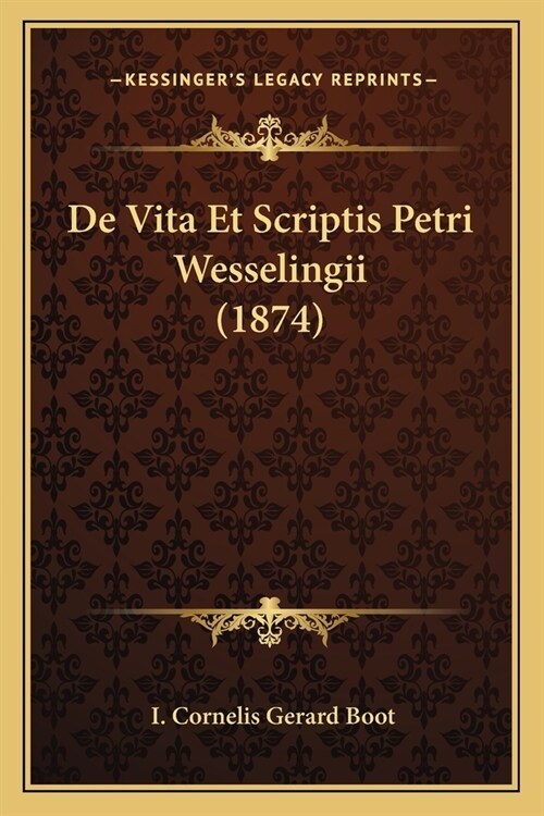 De Vita Et Scriptis Petri Wesselingii (1874) (Paperback)