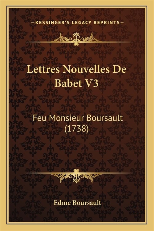 Lettres Nouvelles De Babet V3: Feu Monsieur Boursault (1738) (Paperback)