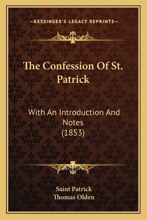 The Confession Of St. Patrick: With An Introduction And Notes (1853) (Paperback)