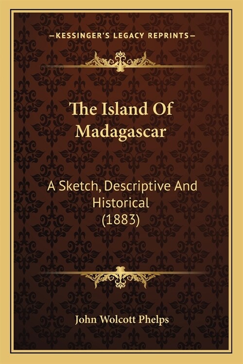 The Island Of Madagascar: A Sketch, Descriptive And Historical (1883) (Paperback)