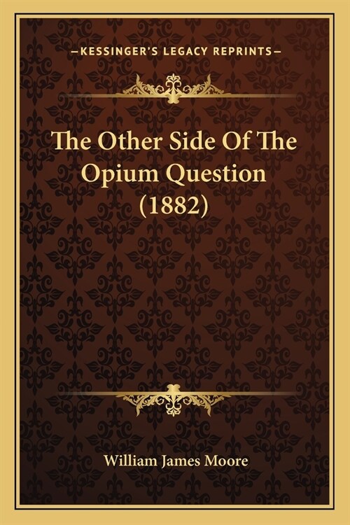 The Other Side Of The Opium Question (1882) (Paperback)