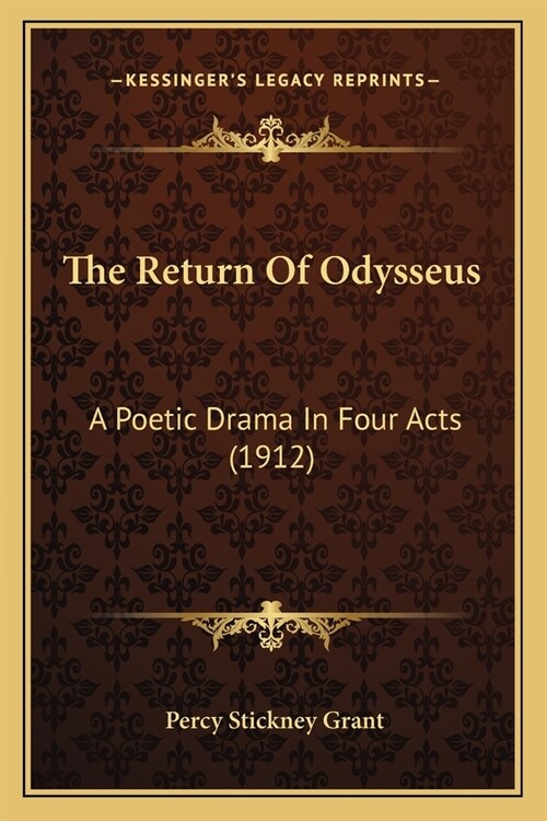 The Return Of Odysseus: A Poetic Drama In Four Acts (1912) (Paperback)