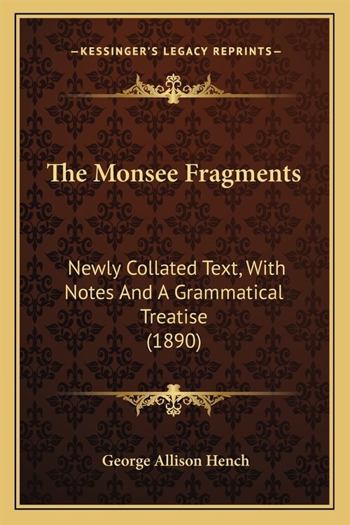 The Monsee Fragments: Newly Collated Text, With Notes And A Grammatical Treatise (1890) (Paperback)