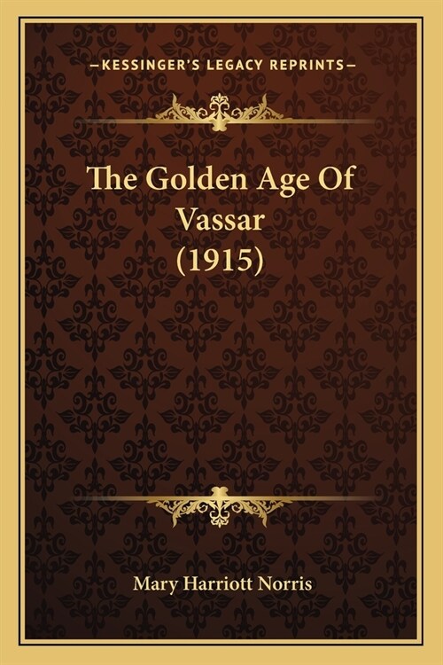 The Golden Age Of Vassar (1915) (Paperback)