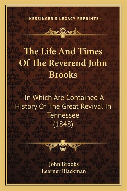 The Life And Times Of The Reverend John Brooks: In Which Are Contained A History Of The Great Revival In Tennessee (1848) (Paperback)