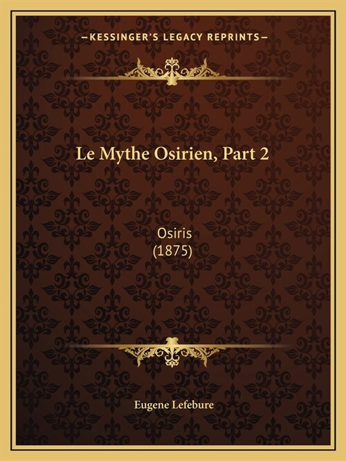 Le Mythe Osirien, Part 2: Osiris (1875) (Paperback)
