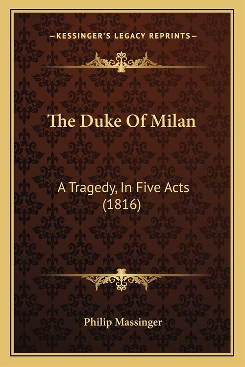 The Duke Of Milan: A Tragedy, In Five Acts (1816) (Paperback)
