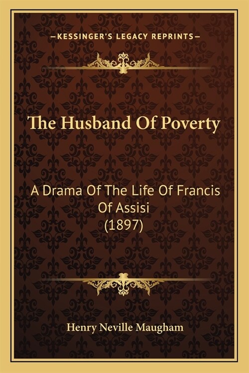 The Husband Of Poverty: A Drama Of The Life Of Francis Of Assisi (1897) (Paperback)