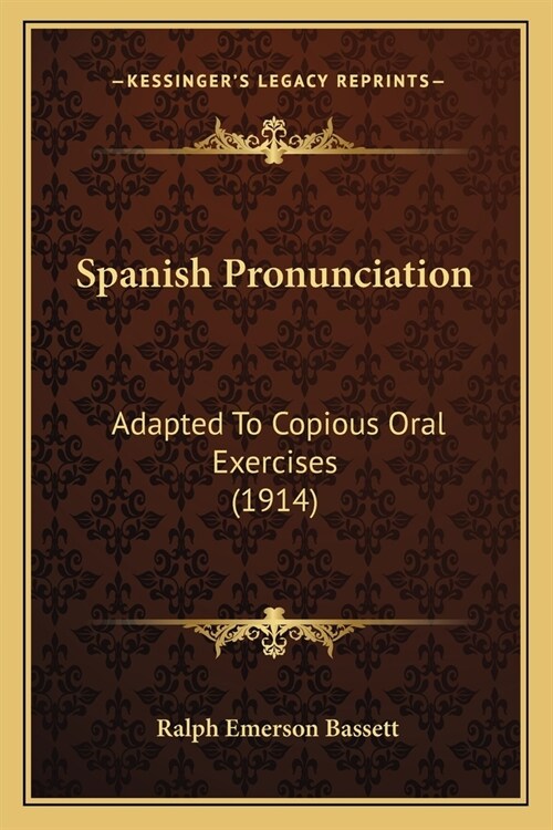 Spanish Pronunciation: Adapted To Copious Oral Exercises (1914) (Paperback)