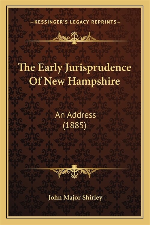 The Early Jurisprudence Of New Hampshire: An Address (1885) (Paperback)