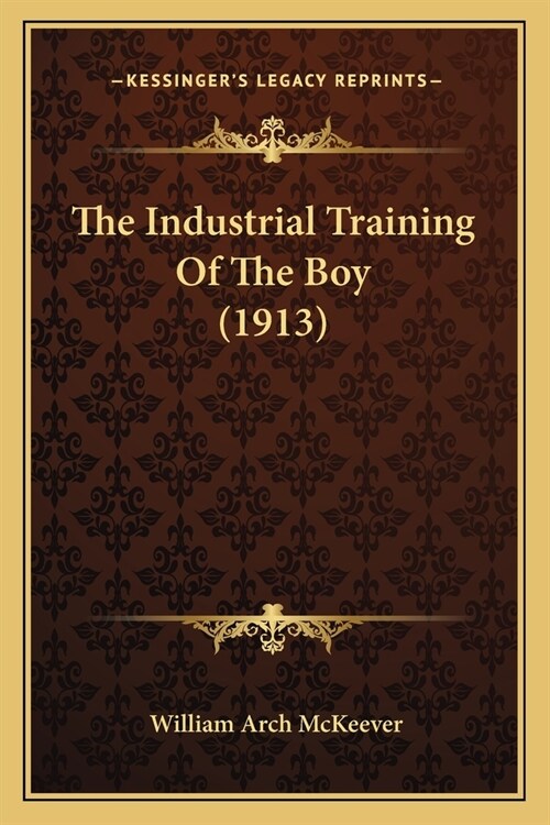 The Industrial Training Of The Boy (1913) (Paperback)