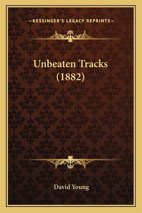 Unbeaten Tracks (1882) (Paperback)