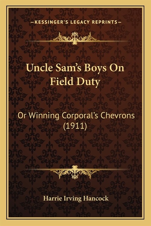 Uncle Sams Boys On Field Duty: Or Winning Corporals Chevrons (1911) (Paperback)