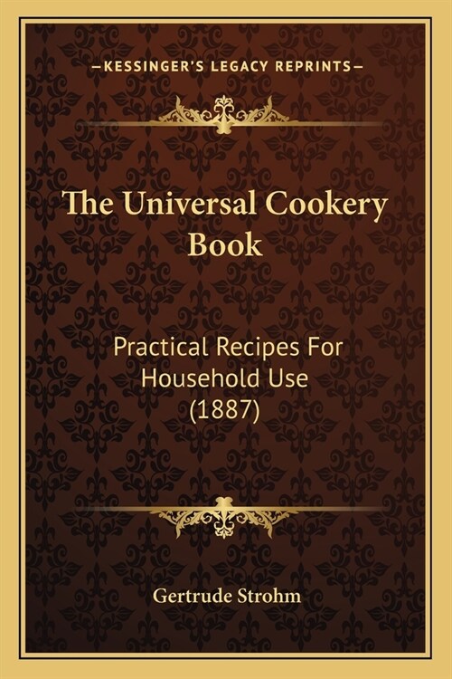 The Universal Cookery Book: Practical Recipes For Household Use (1887) (Paperback)