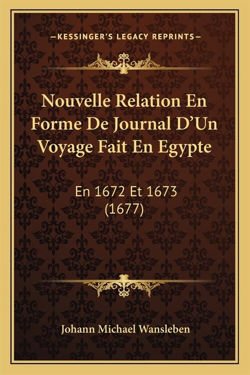 Nouvelle Relation En Forme De Journal DUn Voyage Fait En Egypte: En 1672 Et 1673 (1677) (Paperback)