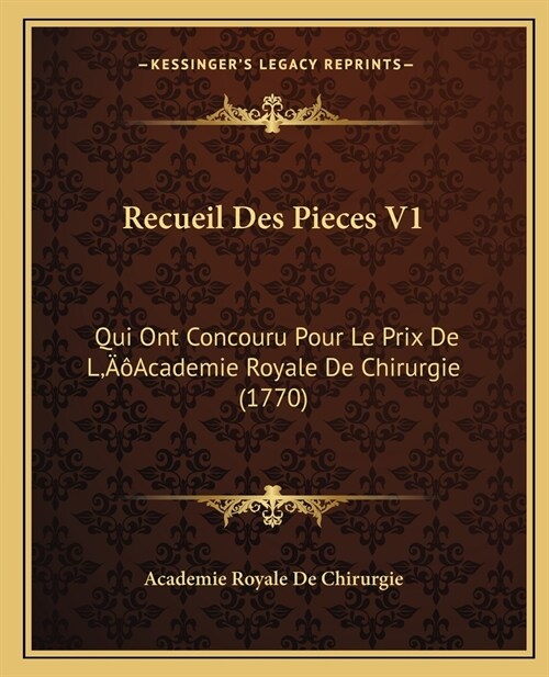 Recueil Des Pieces V1: Qui Ont Concouru Pour Le Prix De LAcademie Royale De Chirurgie (1770) (Paperback)