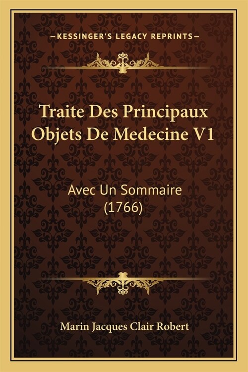 Traite Des Principaux Objets De Medecine V1: Avec Un Sommaire (1766) (Paperback)