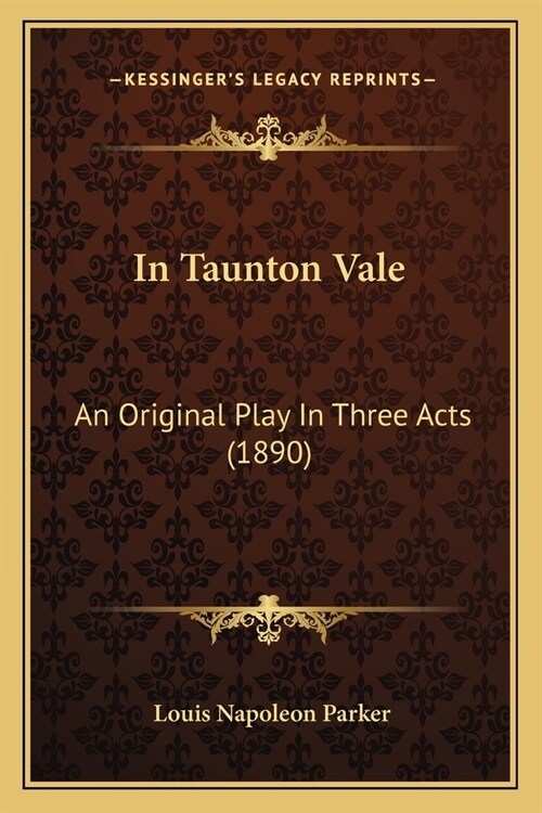 In Taunton Vale: An Original Play In Three Acts (1890) (Paperback)