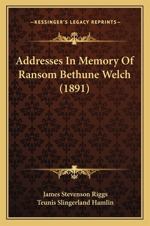 Addresses In Memory Of Ransom Bethune Welch (1891) (Paperback)