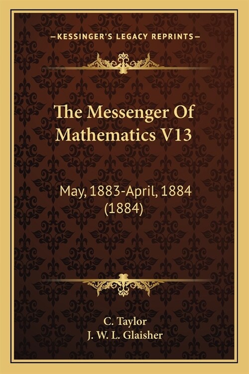 The Messenger Of Mathematics V13: May, 1883-April, 1884 (1884) (Paperback)