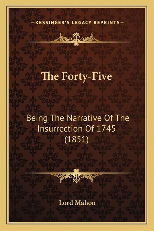 The Forty-Five: Being The Narrative Of The Insurrection Of 1745 (1851) (Paperback)