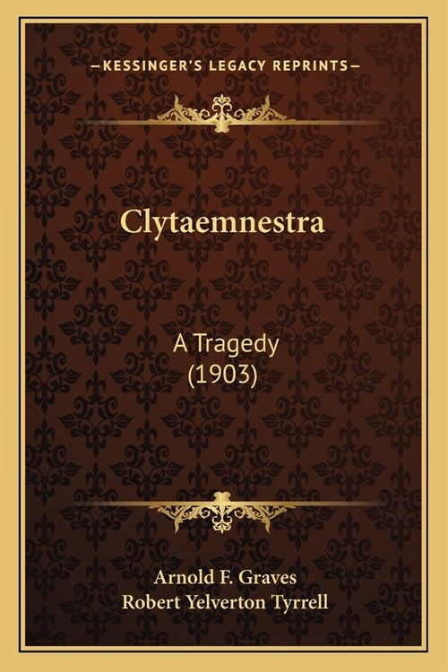 Clytaemnestra: A Tragedy (1903) (Paperback)