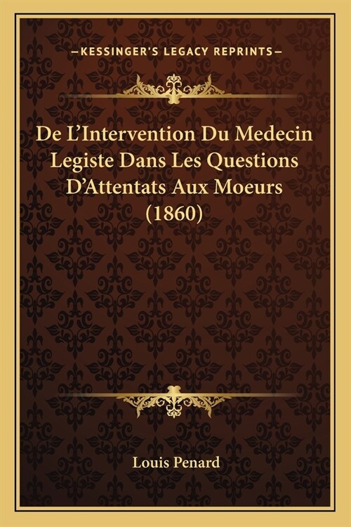 De LIntervention Du Medecin Legiste Dans Les Questions DAttentats Aux Moeurs (1860) (Paperback)